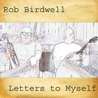 Rob Birdwell's collection of original songs, Letters to Myself.
